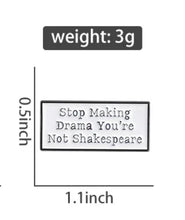 Load image into Gallery viewer, Pins / Badges - Stop Making Drama, You’re Not Shakespeare