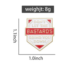 Load image into Gallery viewer, Pins / Badge - Don’t Let The Bastards Grind You Down