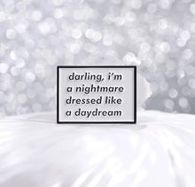 Load image into Gallery viewer, Pins / Badges - Darling I’m a Nightmare Dressed as a Daydream