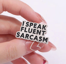 Load image into Gallery viewer, Pins / Badge - “I speak fluent sarcasm”