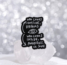 Load image into Gallery viewer, Pins / Badges - « Who looks outside dreams, Who looks inside awakens » CG Jung