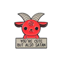 Load image into Gallery viewer, Pins / Badge - “You’re cute but also Satan”