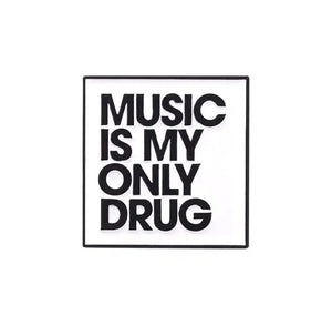 Pins / Badge - Music Is My Only Drug