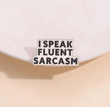 Load image into Gallery viewer, Pins / Badge - “I speak fluent sarcasm”
