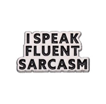 Load image into Gallery viewer, Pins / Badge - “I speak fluent sarcasm”
