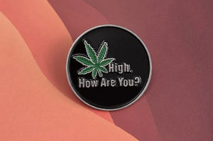 Pins / Badge - High, How Are You?