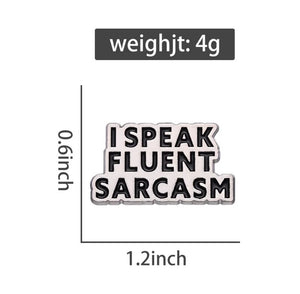 Pins / Badge - “I speak fluent sarcasm”