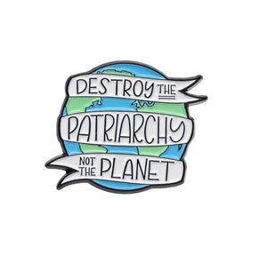 Pins / Badges - « Destroy the Patriarchy, Not the Planet »