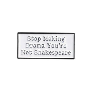 Pins / Badges - Stop Making Drama, You’re Not Shakespeare