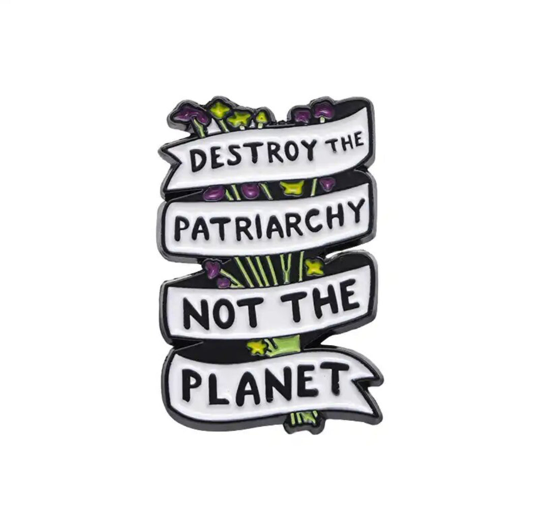 Pins / Badges - « Destroy the Patriarchy, Not the Planet »