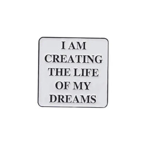 Pins / Badge - « I am creating the life of my dreams »