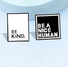 Load image into Gallery viewer, Pins / Badge - Be a Nice Human &amp; Be Kind
