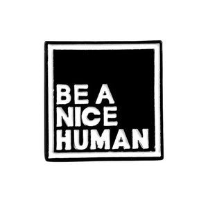 Pins / Badge - Be a Nice Human & Be Kind