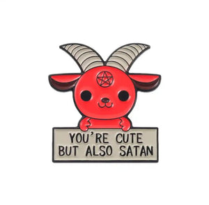 Pins / Badge - “You’re cute but also Satan”