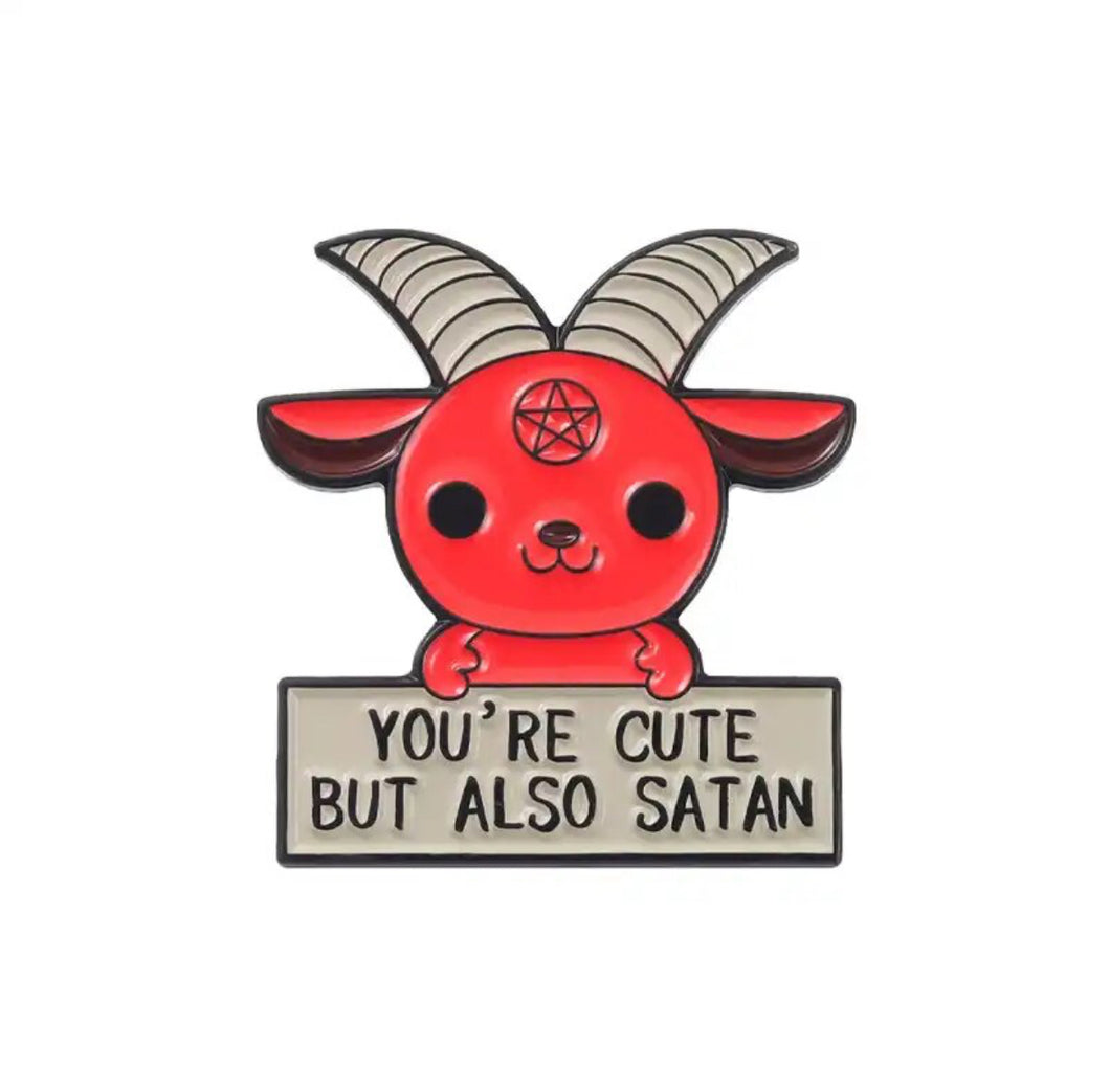 Pins / Badge - “You’re cute but also Satan”